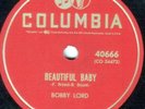 ROCKABILLY 78 BOBBY LORD BEAUTIFUL BABY/THE FIRE OF LOVE COL. 40666