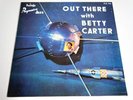 BETTY CARTER-OUT THERE WITH-LP/VINYL