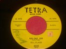 Bill Flagg - Go Cat Go -  Rare US Tetra Single - Rockabilly
