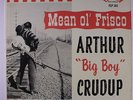 ARTHUR 'BIG BOY' CRUDUP: Mean Ol' Frisco LP (Mono, 5