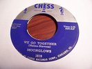 MOONGLOWS  - WE GO TOGETHER // CHICKIE UM BAH - DOOWOP CHESS SILVER TOP 1619