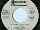 BILL BRANDON- WHATEVER I AM, I'M YOURS- PROMO- NORTHERN- RAREST OF RARE- 45 RPM
