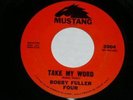 Bobby Fuller Four Take My Word 45 Rpm Record Mustang Label