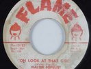 R&B Rocker 45 WALTER POPULIST Oh Look At That Girl FLAME HEAR