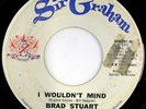 BRAD STUART: I Wouldn't Mind / That Day When She Needed Me (rare soul 45)