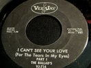 The Ballad's 45 Vee Jay I can't see you love (for the tears Northern Soul