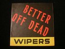 Wipers - Better Off Dead 7