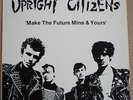 UPRIGHT CITIZENS - MAKE THE FUTURE MINE & YOURS - LP 1983
