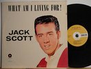 JACK SCOTT - WHAT AM I LIVING FOR  U.S. THE VINYL IS. NM