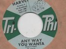 NORTHERN SOUL-HARVEY-ANY WAY YOU WANTA(CLASSIC)-TRI-PHI-***NICE COPY***