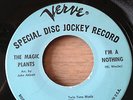 THE MAGIC PLANTS I'm A Nothing VERVE KILLER 66 GARAGE 45 FUZZ PEBBLES