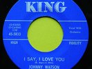 JOHNNY WATSON, I SAY I LOVE YOU, KING 5833, MINT-