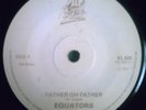 EQUATORS - FATHER OH FATHER - RARE ROOTS