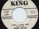 Johnny Watson Rare Promo Northern Soul 45 I Say I Love You HEAR IT King 5833