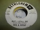 HEAR Nothern Soul R&B 45 PETE & REPEAT But I Still Do on Bethlehem