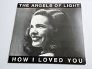 THE ANGELS OF LIGHT How I Loved You VINYL 2xLP 2 LP