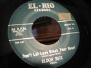 Eldon Rice 45 Rockabilly Dont Let Love Break Your Heart El-Rio Our Love Wont Die