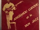ANGBAKOU LUDOVIC ET LE YAPI JAZZ LP