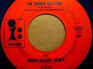 * MUSTACHE WAX I'm Gonna Get You  GARAGE PSYCH G45 G1000 Inner 45 HEAR