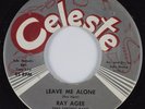 R&B 45 RAY AGEE Leave Me Alone CELESTE HEAR VG++