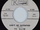 R&B Blues 45 TV SLIM Can't Be Satisfied TIMBRE HEAR