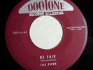 THE PIPES Be Fair/Let Me Give You Money 1956 DOOTONE 388 45 VG+ Dootsie Williams