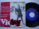 VICKY - MORGEN ZAL JE WEER BIJ MIJ ZIJN / LIEFDE IS ZACHT