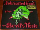 LUBRICATED GOAT PLAYS THE DEVIL'S MUSIC  W/PRESS INSERT AND POSTER