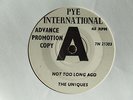 THE UNIQUES - Not Too Long Ago/Fast Way - PYE 1965 45rpm ADVANCE DJ COPY ex/ex