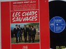 CHATS  SAUVAGES.  les   LES CHATS SONT LA  Original CND MONO.copy.  VG++  LP