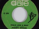Northern Soul 45 JOHNNY MOORE Walk Like A Man DATE HEAR