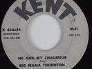R&B 45 BIG MAMA THORNTON Me and My Chauffeur KENT HEAR