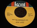 RARE ROCKABILLY ROCKERS 2 SIDERS - JESSE JAMES - red hot rockin blues - KENT