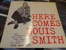 LOUIS SMITH HERE COMES BLP1584 BLUE NOTE DEEP GROOVE 47 WEST 63rd NYC RVG EAR LP