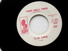 J.B.LOVE THEN ONLY THEN PROMO KAPP VG NORTHERN SOUL 45