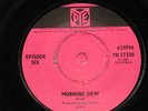EPISODE SIX. MORNING DEW. PYE 7N 17330 ( RARE ITEM).