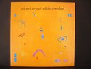 ROBERT WYATT OLD ROTTENHAT ROUGH 69 UK GATEFOLD ORIGINAL STEREO 1985