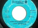 BLUES 45-JOHN LEE HOOKER-THINK TWICE BEFORE YOU GO /BACK BITERS AND SYNDICATERS