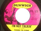 GARAGE ROCKER 45-THINGS TO COME-I'M NOT TALKIN /TIL THE END on DUNWICH