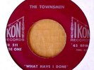 THE TOWNSMEN - WHAT HAVE I DONE b/w TIRED OF WAITING - IKON LBL  - GARAGE 45