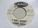 YVONNE BAKER I Can't Change 45 JUNIOR promo  northern soul VG+