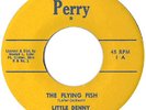 LITTLE DENNY/TORKAYS  PERRY 1  THE FLYING FISH  M-  $60.00   GARAGE ROCK A BILLY