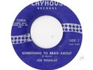 JOE DOUGLAS  -  SOMETHING TO BRAG ABOUT /  CRAZY THINGS * RARE NORTHERN SOUL *