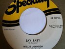 WILLIE JOHNSON - say baby b/w that night - SPECIALTY