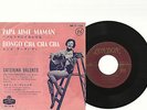 CATERINA VALENTE - SG- MADE IN JAPAN- PAPA AIME MAMAN BONGO CHA CHA CHA