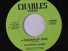 UNIVERSAL MINDS: A Chance At Love / I Betcha 45 (sm pressing dimples) rare Soul