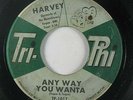 R&B 45 HARVEY Any Way You Wanta / She Loves Me So on Tri-Phi