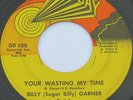 Detroit Funk 45 - BILLY GARNER - Your Wasting My Time - NEW DAY