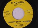 rare Soul 45 SIR STAN the nitty gritty's in town MAGNUM