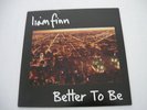 LIAM FINN.BETTER TO BE.7
